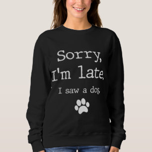 Sweatshirt Drôle cadeau de l'amant chien, Désolé Je suis en r