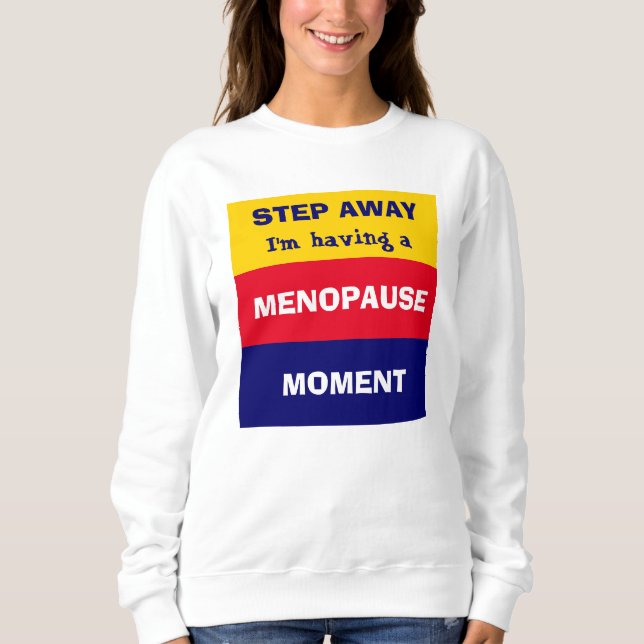 Sweatshirt Drôle d'avoir MENOPAUSE MOMENT (Devant)