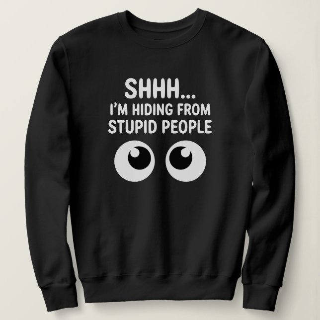 Sweatshirt Drôle de cachette pour les gens stupides Sarcasme (Design devant)
