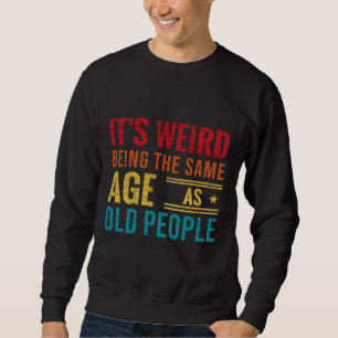 Sweatshirt Drôle de dire, C'est bizarre d'être le même âg