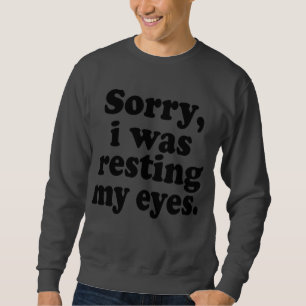 Sweatshirt Drôle Désolé Je Me Reposais Les Yeux