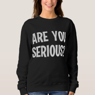 Sweatshirt Drôle Es-Tu Sérieux Plaisanterie Famille Sarcastiq