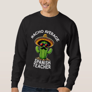 Sweatshirt Drôle espagnol enseignant plaisanter Nacho Moyenne