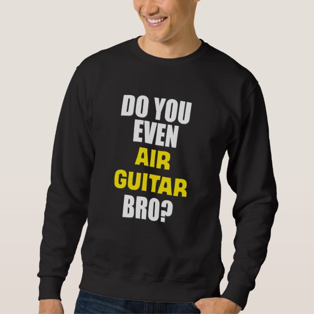 Sweatshirt Drôle Est-Ce Que Vous Même Air Guitare Bro (Devant)
