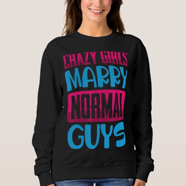 Sweatshirt Drôle Fou Filles, Marier Les Gars Normales Blagues (Devant)