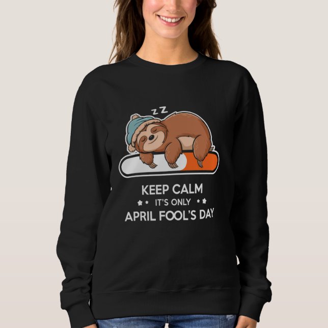 Sweatshirt Drôle Garder le calme Ce n'est qu'avril Fool's Day (Devant)