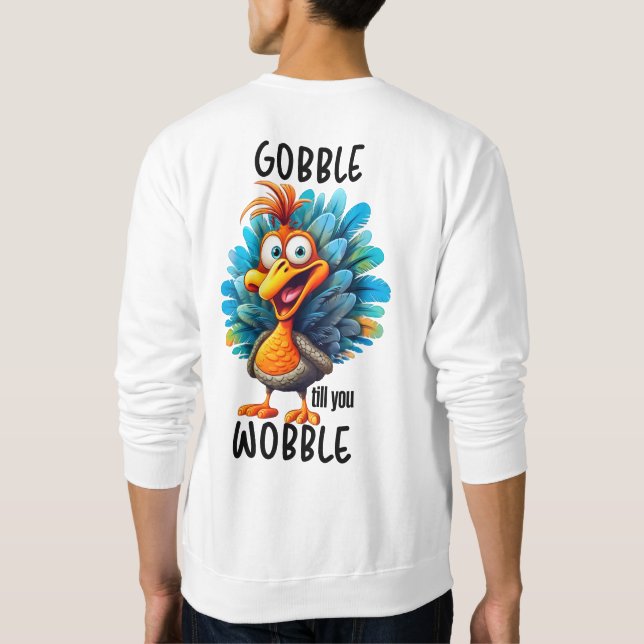Sweatshirt Drôle Gobble jusqu'à ce que vous tournez (Dos)