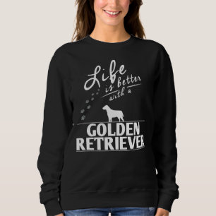 Sweatshirt Drôle Golden Retriever Life est meilleur avec un G