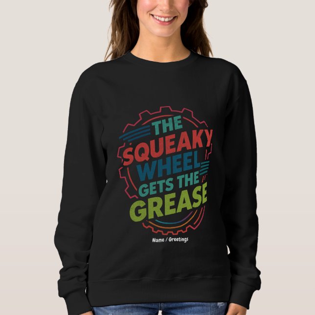 Sweatshirt Drôle Idiom Retro Squeaky Wheel obtient Grease (Devant)