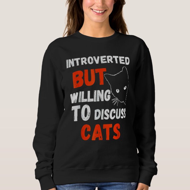 Sweatshirt drôle Introverted, mais prêt à discuter des chats  (Devant)