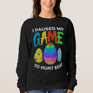 Sweatshirt Drôle, J'Ai Suspendu Mon Jeu Pour Chasser Des Oeuf