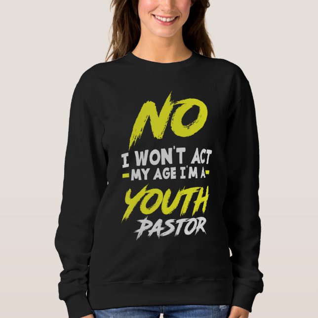 Sweatshirt Drôle Je n'agirai pas Mon âge Je suis un Pasteur d (Devant)