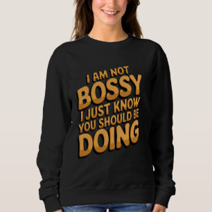 Sweatshirt Drôle Je ne suis pas Bossy Je sais juste ce que vo