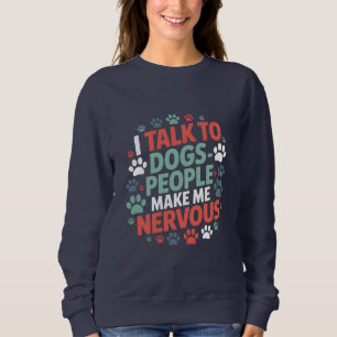 Sweatshirt Drôle Je Parle Aux Chiens Les Gens Me Rendent Nerv