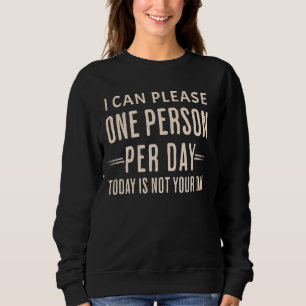 Sweatshirt Drôle je peux plaire une personne par jour aujourd