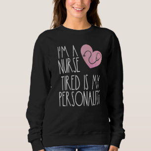 Sweatshirt Drôle Je Suis Une Infirmière Fatigué Est Ma Person