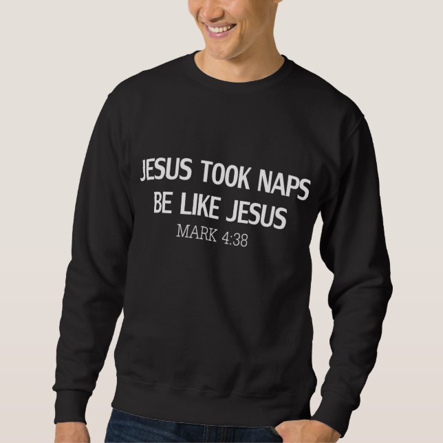 Sweatshirt Drôle Jésus a pris des siestes Sois comme Jésus Ma (Devant)