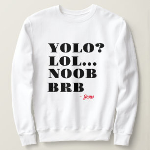Sweatshirt Drôle Jesus Yolo Noob LOL BRB Humour religieux