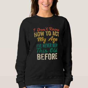 Sweatshirt Drôle Les Vieux Disent Je ne sais pas comment agir