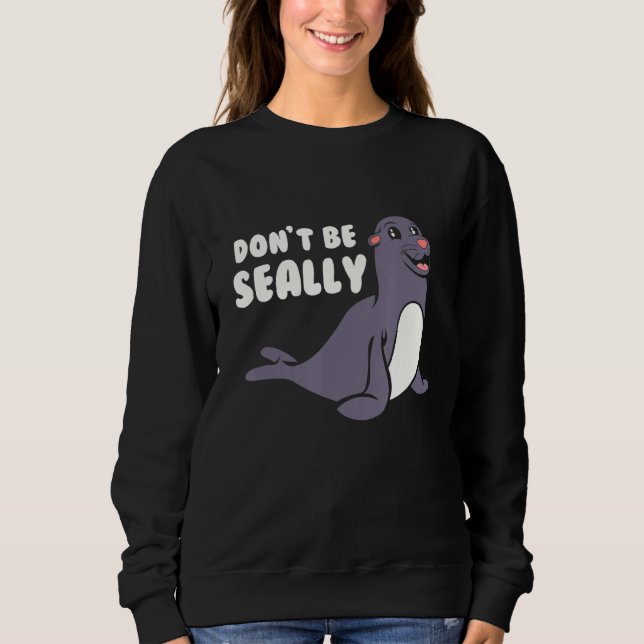 Sweatshirt Drôle Ne Pas Être Sceau De Phoque (Devant)