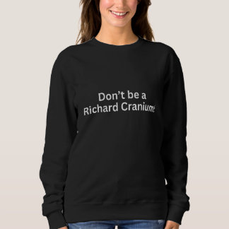 Sweatshirt Drôle Ne sois pas un Richard Cranium Dick Head Jok