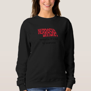 Sweatshirt Drôle Nebraska Honnêtement, Ce n'est pas pour tout