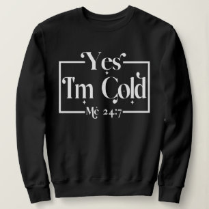 Sweatshirt Drôle Oui, Je suis Froid Me 24 7 Gel Sarcastique