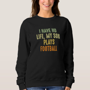 Sweatshirt Drôle Parent De Football Je N'Ai Aucune Vie Mon Fi