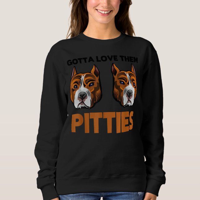Sweatshirt Drôle Pitbull Gotta Love Them Pitties Race Bully (Devant)