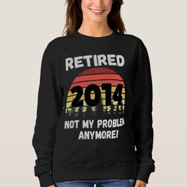 Sweatshirt Drôle Retraite 2014 Pas mon problème (Devant)