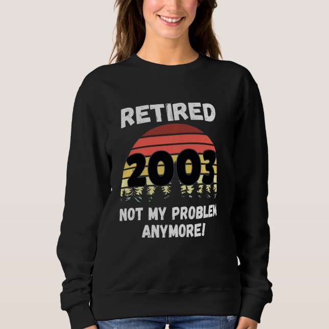 Sweatshirt Drôle Retraite Retraite 2003 Pas mon problème (Devant)
