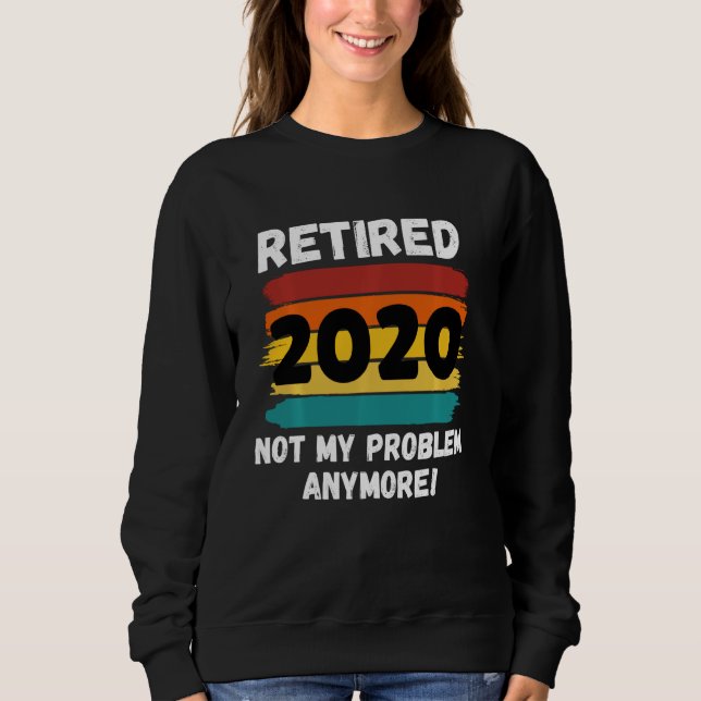 Sweatshirt Drôle Retraite Retraite 2020 Pas mon problème Vint (Devant)