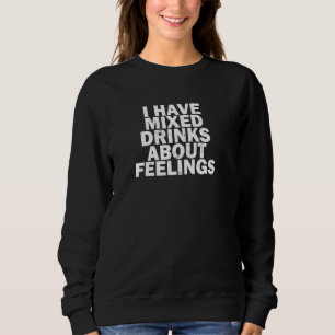 Sweatshirt Drôle Se Déchirer J'Ai Mélangé Des Boissons À Prop