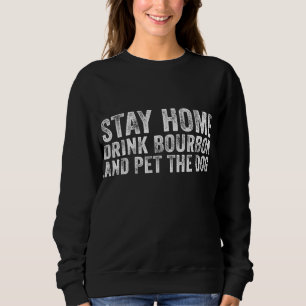 Sweatshirt Drôle Séjour À La Maison Boire Bourbon Et Animaux