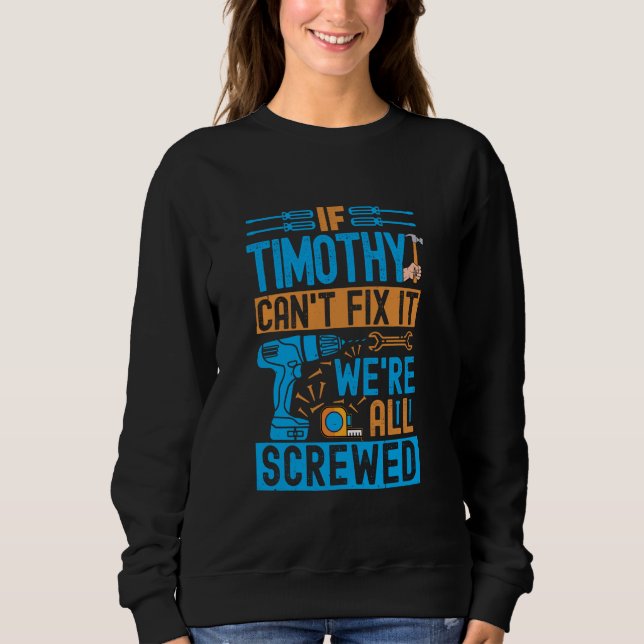 Sweatshirt Drôle Timothy. Si Timothy ne peut pas le réparer,  (Devant)