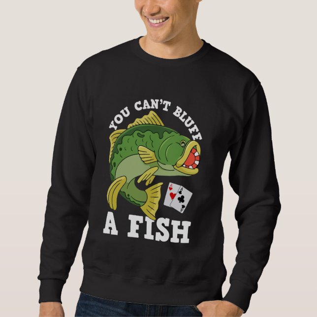 Sweatshirt Drôle, vous ne pouvez pas Bluff A Fish - Poker You (Devant)
