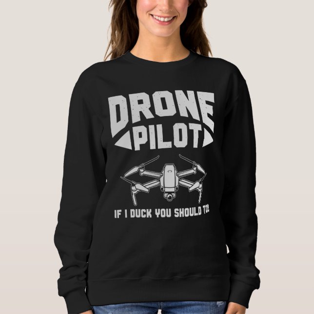 Sweatshirt Drones  Pilote de drone Si je me baisse, vous devr (Devant)