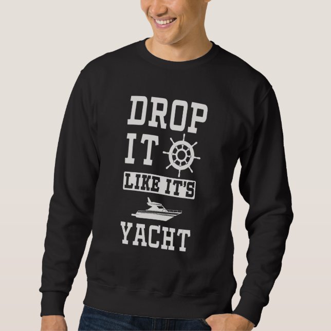 Sweatshirt Drop It Like It Yacht Cool Graphic Pour Propriétai (Devant)