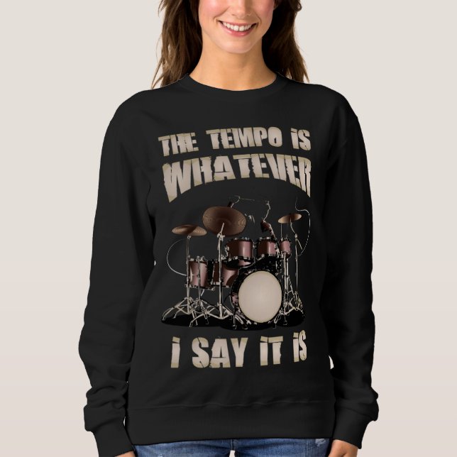 Sweatshirt Drummer  The Tempo Is Whatever I Say It Is (Devant)