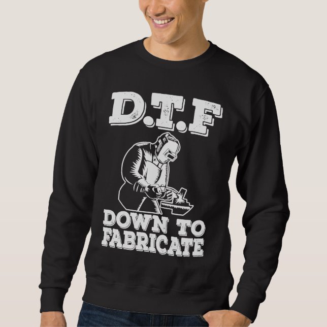 Sweatshirt DTF Down To Fabricate  Welding For Men Welder Meme (Devant)