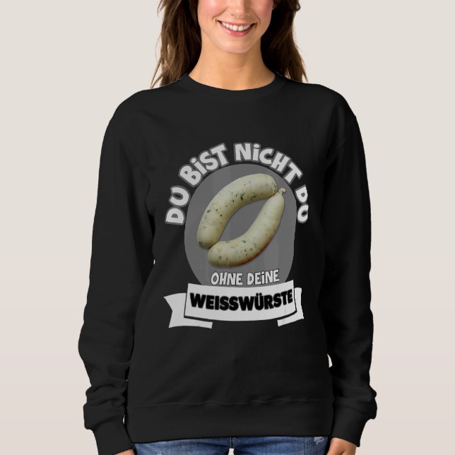 Sweatshirt Du Bist Nicht Du Ohne Dein Weißwurste (Devant)