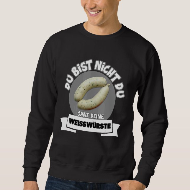 Sweatshirt Du Bist Nicht Du Ohne Dein Weißwurste (Devant)