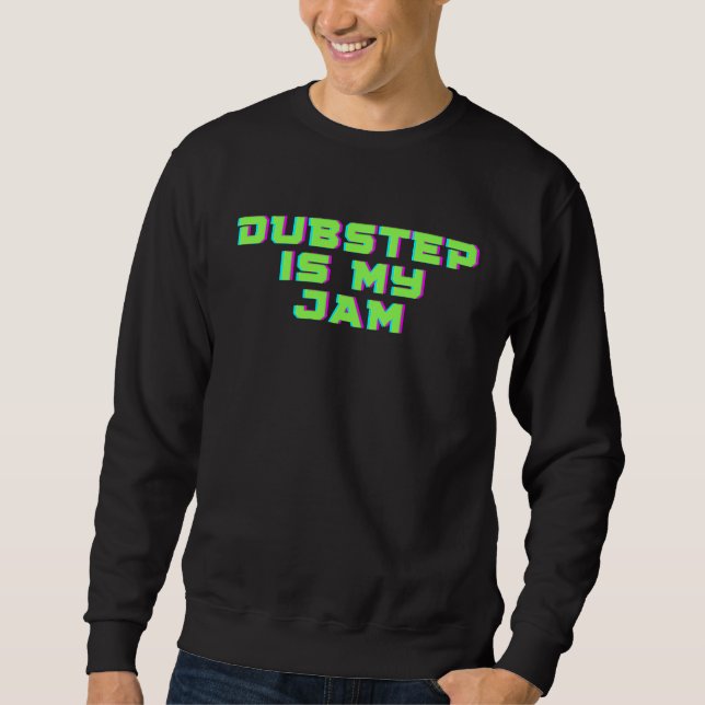 Sweatshirt Dubstep is my Jam for dubstep music maker enthusia (Devant)