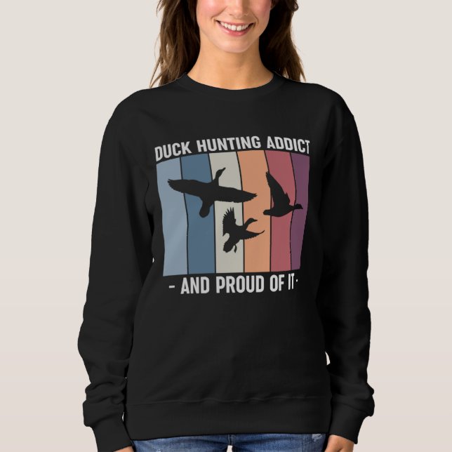 Sweatshirt Duck Hunting Addict And Proud Of It Duck Hunting (Devant)