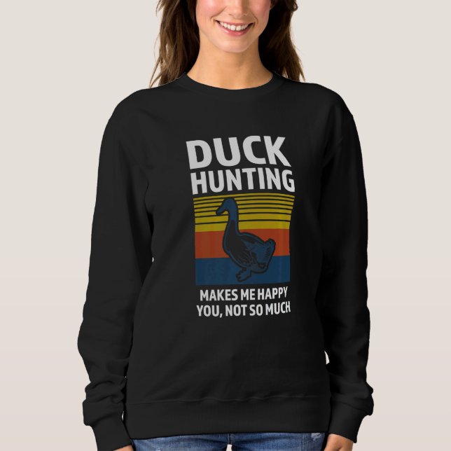 Sweatshirt duck hunting makes me happy duck Duck hunting   (Devant)