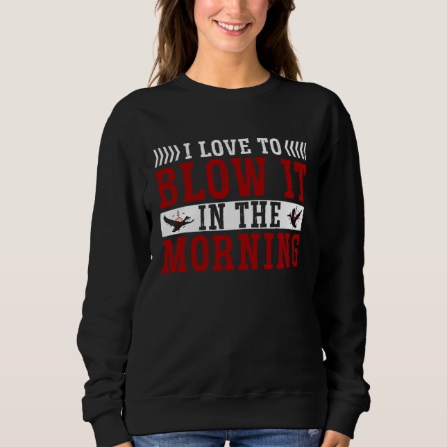 Sweatshirt Duck Hunting Waterfowl Hunting I Love To Blow It (Devant)
