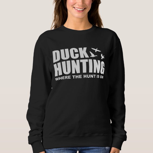 Sweatshirt Duck Hunting Where The Hunt Is On Duck Hunting Sho (Devant)