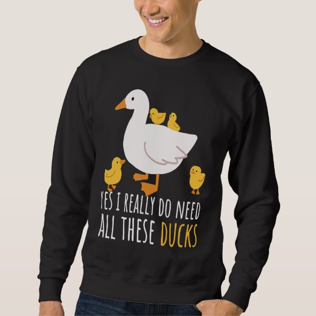Sweatshirt Duck Quote Yes I Really Do Need All These Ducks  2 (Devant)