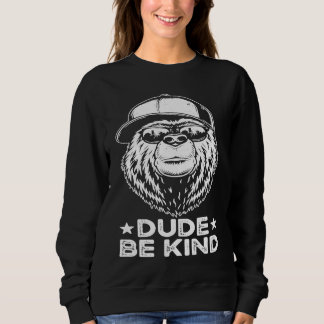 Sweatshirt Dude Be Kind Anti Bullying Movement Spread Kindnes