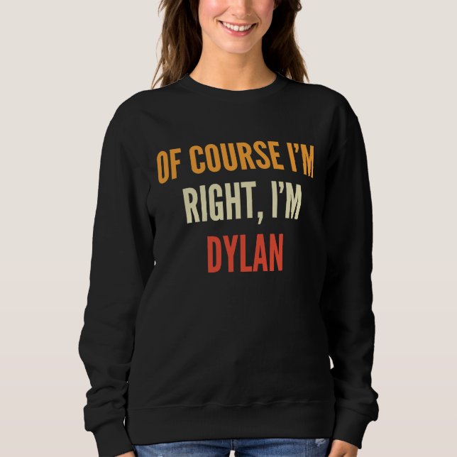 Sweatshirt Dylan, bien sûr que j'ai raison, je suis Dylan (Devant)